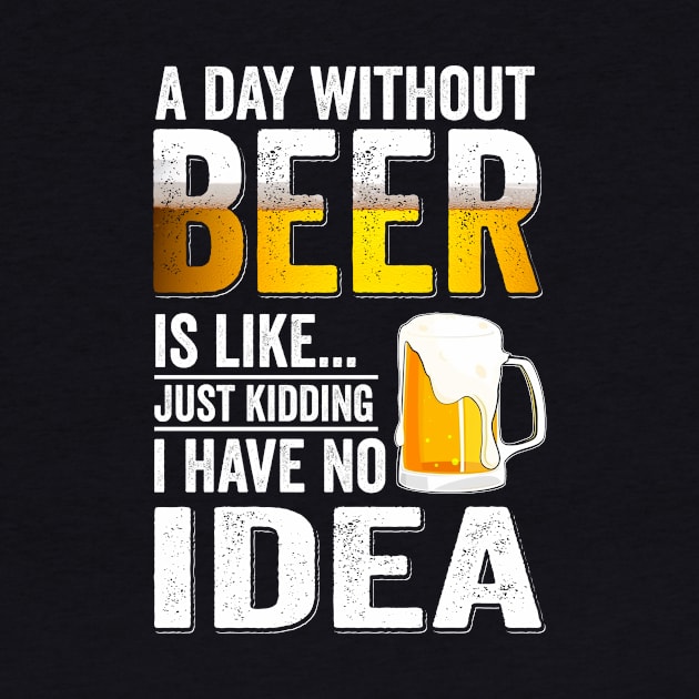 a day without beer is like just kidding beer lover gift ideas by ArifLeleu